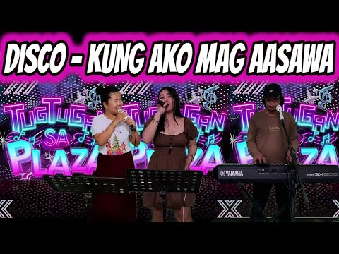 DISCO - KUNG AKO MAG AASAWA - NONSTOP DISCO - TUGTUGAN SA PLAZA - CATHY WITH TN DUO