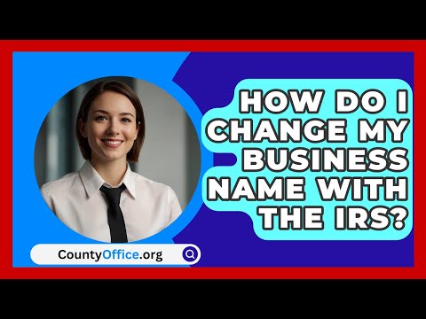 How Do I Change My Business Name With The IRS? - CountyOffice.org