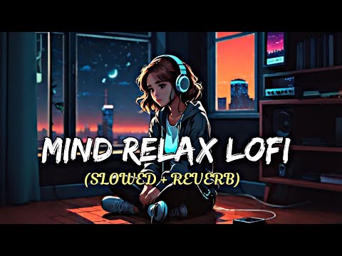 MIND RELAX LOFi 💘TRENDING INSTAGRAM LOFI MASHUP| SLOWED+REVERBED | MIND FRESH LOFI SONG  @8DAUDIX