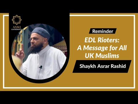 EDL Rioters: A Message for All UK Muslims | Shaykh Asrar Rashid