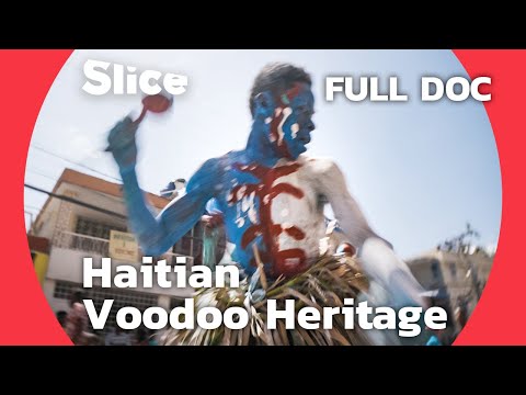 Carnival in Haiti: Joyful and Resilient Voodoo Dance and Heritage | SLICE | FULL DOCUMENTARY