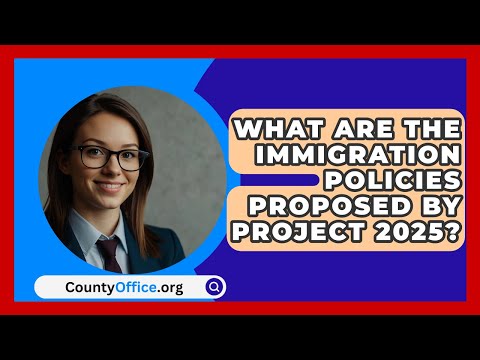 What Are the Immigration Policies Proposed by Project 2025? | CountyOffice.org