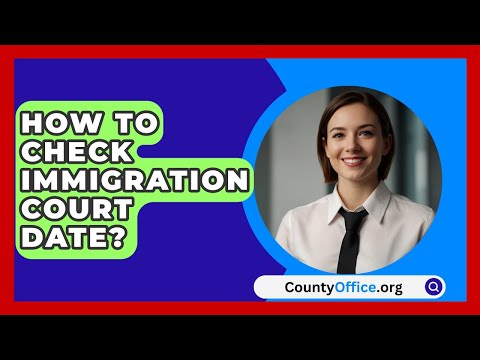 How To Check Immigration Court Date? - CountyOffice.org