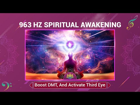 963 Hz Spiritual Awakening: Boost DMT, Stimulate Pineal Gland, And Activate Third Eye - Meditation