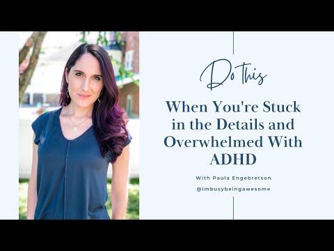 How To Avoid Overwhelm and Getting Stuck In The Details With ADHD | 207 I’m Busy Being Awesome podca