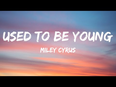 Miley Cyrus - Used To Be Young (Lyrics)