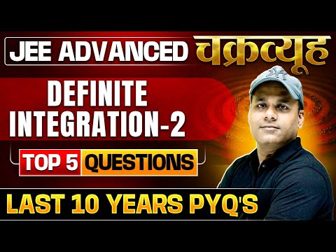 Definite Integration - 02: Toughest PYQs for IIT-JEE ADVANCED 2025 | Chakravyuh Series