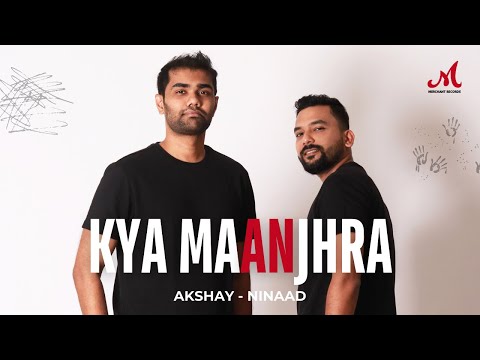 Kya Maanjhra | Akshay - Ninaad | Merchant Records | Pop Anthem 2024