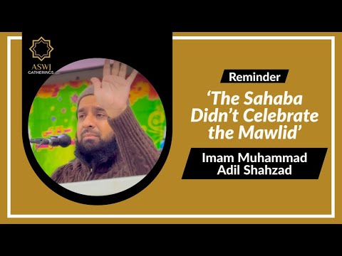 Those Who Say the Sahaba Didn’t Celebrate the Mawlid | Imam Muhammad Adil Shahzad