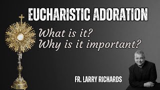 Eucharistic Adoration: What is it? Why is it important?/Anchored in Hope Topic Series