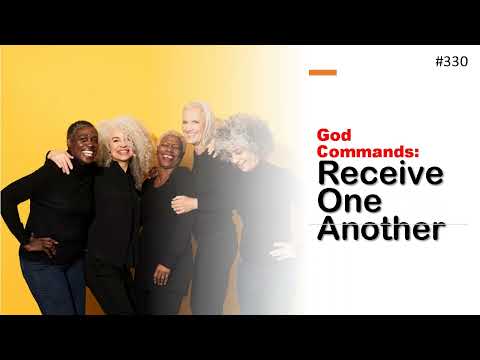 330 - God Commands - Receive One Another