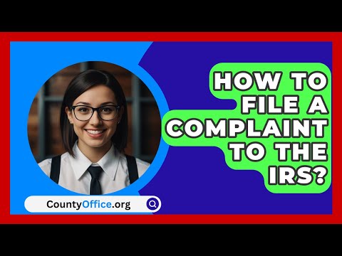 How To File A Complaint To The IRS? - CountyOffice.org