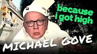 Michael Gove - Because I Got High