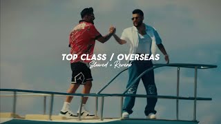 Top Class / Overseas ( Slowed + Reverb ) - Karan Aujla | Divine