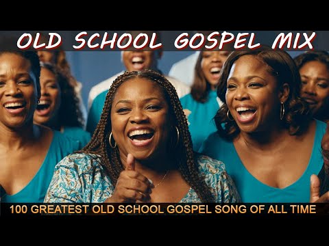 100 GREATEST OLD SCHOOL GOSPEL SONG OF ALL TIME - Best Old Fashioned Black Gospel Music