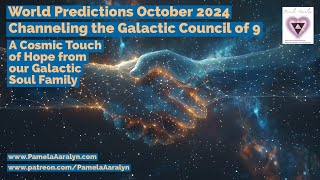 Channeling the Galactic Council of 9- World Predictions October 2024- A Cosmic Touch of Hope