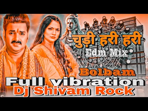 चुड़ी हरी हरी #Pawan Singh #New Bolbam Song #Dj hard vibration Edm Mix chudi Hari Hari