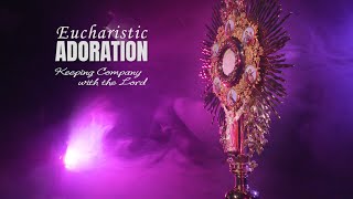 Eucharistic Adoration: Keeping Company with the Lord