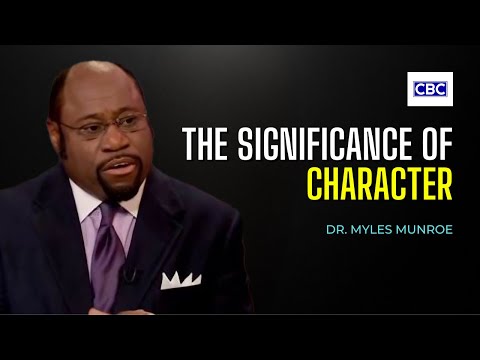 The Significance of Character || Dr. Myles Munroe