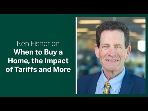 Fisher Investments Reviews Your Questions on When to Buy a Home, the Impact of Tariffs and More