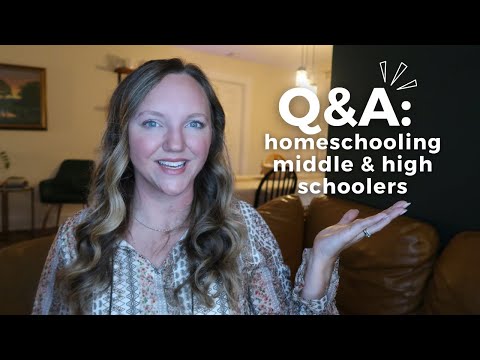 HOMESCHOOLING OLDER KIDS: MIDDLE AND HIGH SCHOOL Q&A