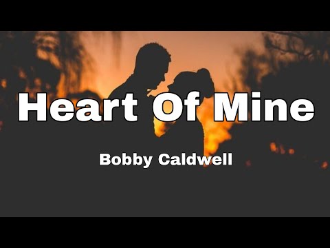 Heart Of Mine (Lyrics) - Bobby Caldwell