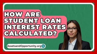 How Are Student Loan Interest Rates Calculated? - AssetsandOpportunity.org