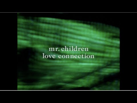 Mr.Children 「ラヴ コネクション」 MUSIC VIDEO