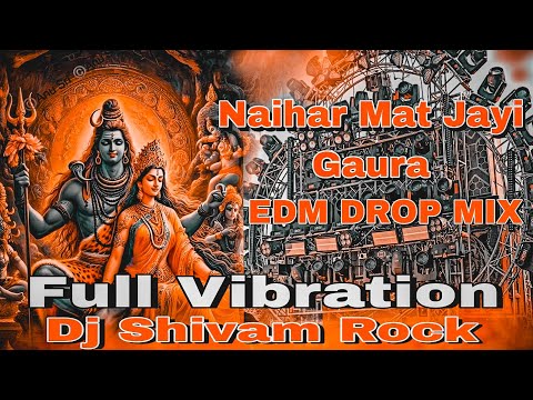 Naihar Mat Jayi Gaura #Pawan Singh #New Bolbam Songs #Dj Hard Vibration Edm drop mix Dj Shivam Rock