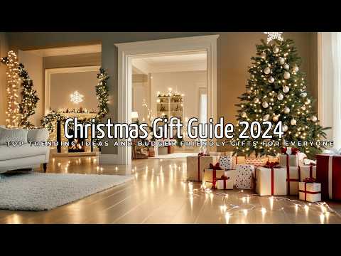 Christmas Gift Guide 2024: Top Trending Ideas and Budget-Friendly Gifts for Everyone