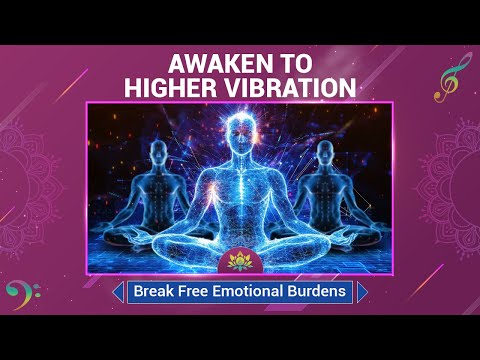 Awaken To Higher Vibration - Break Free Emotional Burdens - Purify Your Energy & Aura - 417 Hz