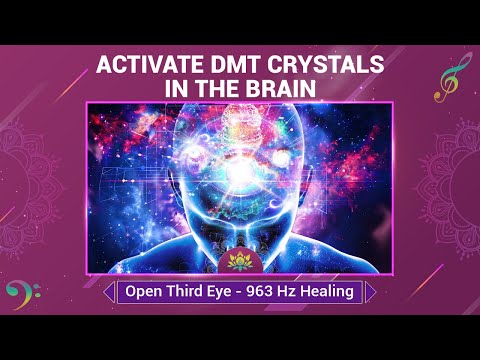 Activate DMT Crystals In The Brain - Open Third Eye - Awaken Pineal Gland - 963 Hz Frequency Healing