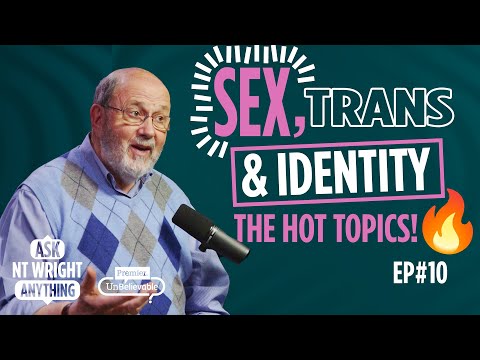 Sex, LGBTQ+, Pre-Marital Relationships and Identity... Ask NT Wright ANYTHING!