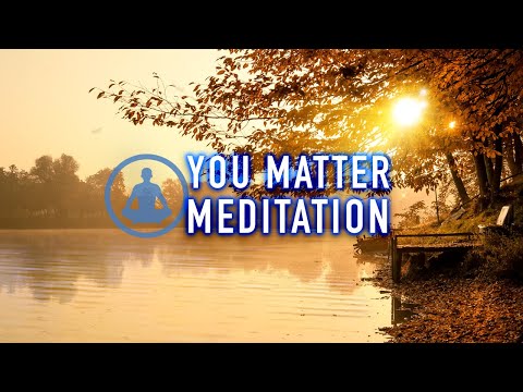 You Matter - A Guided Mindfulness Meditation for Self-Love and Deep Healing