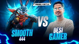 Desi Gamer Vs Smooth 444🤯🥶 || Friendly 1Vs1 For The First time 😨🥵|| Smooth 444