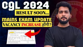 SSC CGL 2024 Vacancy Increased & TIER-1 RESULT || SSC CGL 2024 Mains Date 🔥