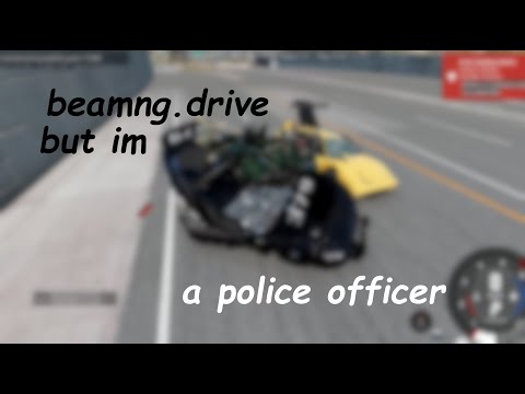 beamng.drive but i'm a police officer