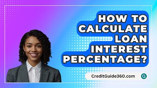 How To Calculate Loan Interest Percentage? - CreditGuide360.com