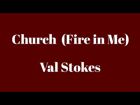 CHURCH (Fire in Me)- Val Stokes