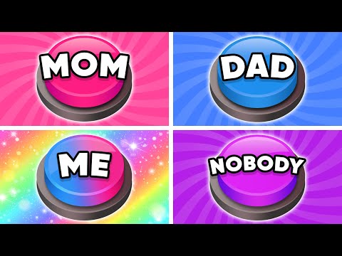 Choose One Button! MOM or DAD or ME or NOBODY 💙❤️🌈💜 Quiz Kingdom