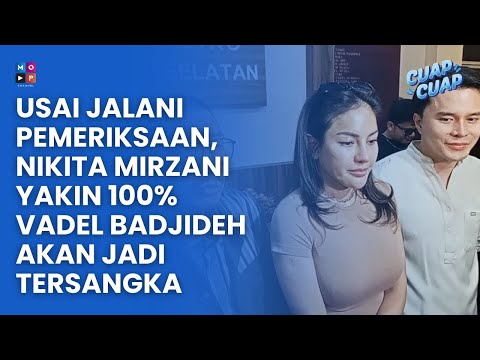 USAI JALANI PEMERIKSAAN NIKITA MIRZANI YAKINKAN VADEL BADJIDEH AKAN JADI TERSANGKA - CUAP CUAP