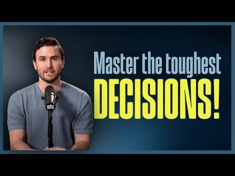 The 6 Toughest Decisions You’ll Ever Make