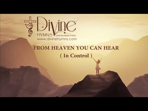 From Heaven You Can Hear (In Control ) Song Lyrics | Divine Hymns Prime