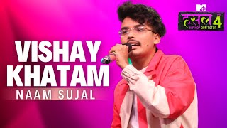 Vishay Khatam | Naam Sujal | MTV Hustle 4