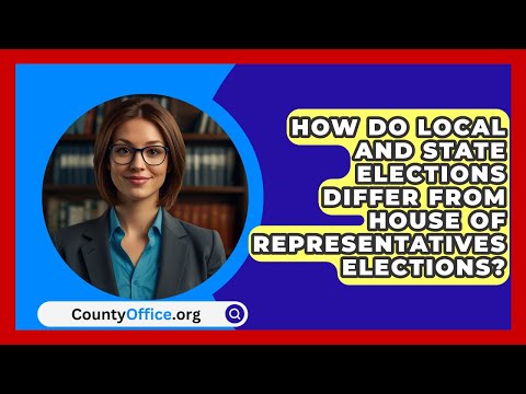 How Do Local and State Elections Differ from House of Representatives Elections? | CountyOffice.org