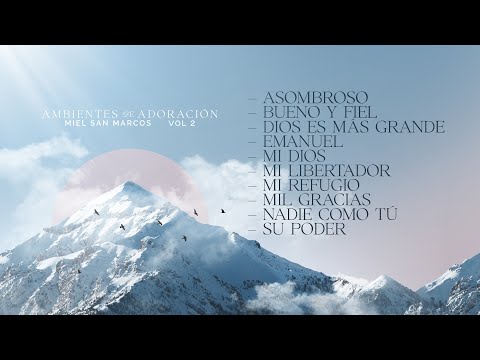 AMBIENTES DE ADORACION VOL. 2  - MIEL SAN MARCOS - 1 HORA DE MUSICA PARA ORAR Y DESCANSAR