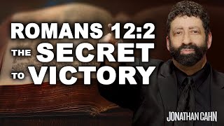 Romans 12:2: The Secret to Victory | Jonathan Cahn Sermon