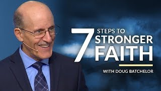 "Seven Steps to Stronger Faith" with Doug Batchelor (Amazing Facts)