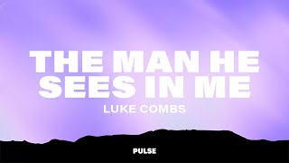 Luke Combs - The Man He Sees In Me (Lyrics)