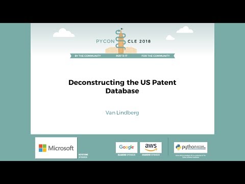 Van Lindberg - Deconstructing the US Patent Database - PyCon 2018